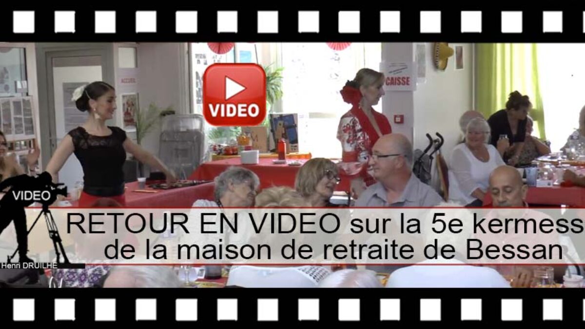 BESSAN - RETOUR EN VIDEO sur la 5e kermesse de la maison de retraite de  Bessan - Hérault Tribune